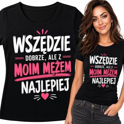 Koszulka damska dla żony - „Wszędzie dobrze, ale z moim mężem najlepiej”