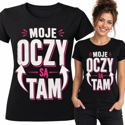 Koszulka damska z napisem „Moje oczy są tam” - bezpośredni humor