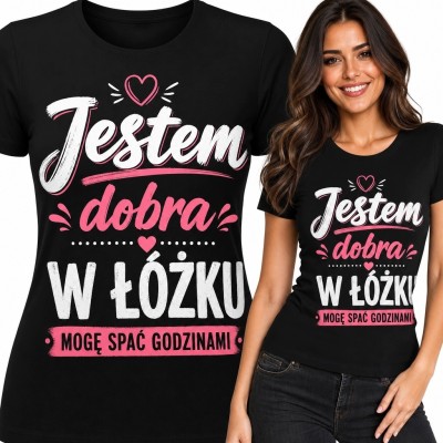 Koszulka damska dla miłośniczki snu - „Jestem dobra w łóżku, mogę spać godzinami”