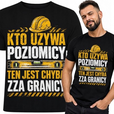 Koszulka męska dla budowlańca „Kto używa poziomicy ten jest chyba zza granicy” - kask i poziomica