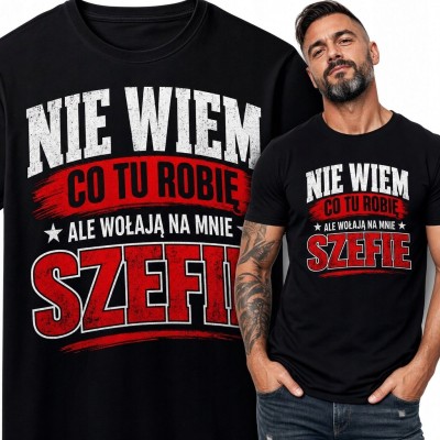 Koszulka męska dla szefa „Nie wiem, co tu robię, ale wołają na mnie szefie” - śmieszny nadruk