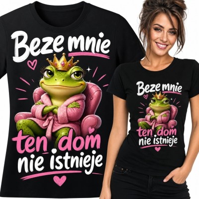 Koszulka damska z królewską żabą - „Beze mnie ten dom nie istnieje”