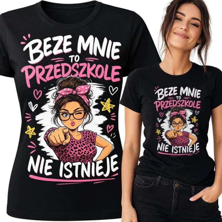 Koszulka damska dla nauczycielki przedszkola - „Beze mnie to przedszkole nie istnieje”