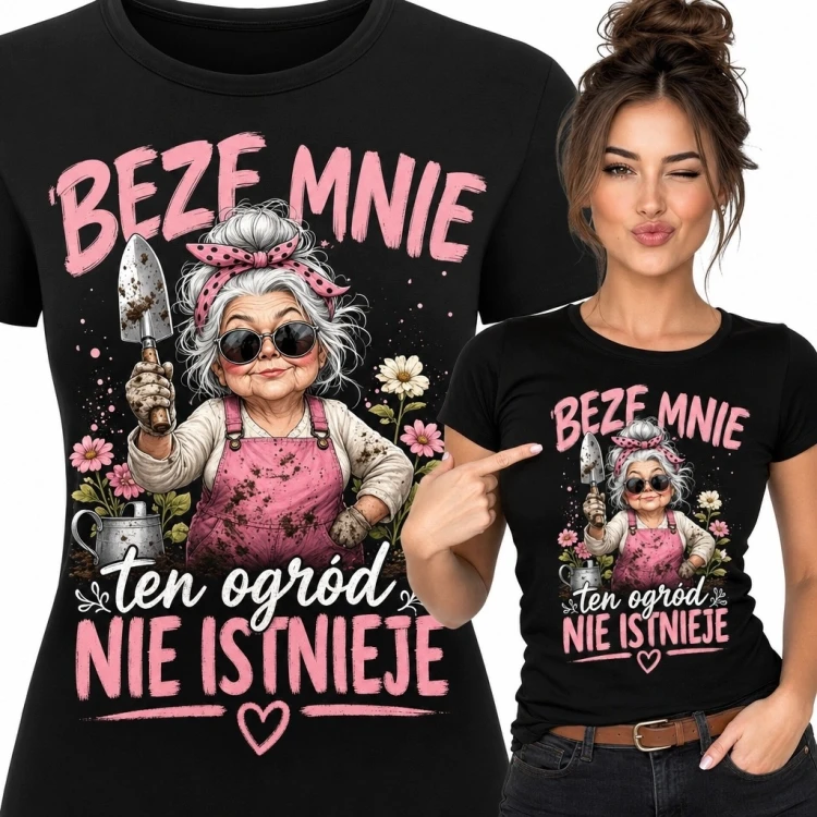 Koszulka damska dla ogrodniczki „Beze mnie ten ogród nie istnieje” - humorystyczny wzór