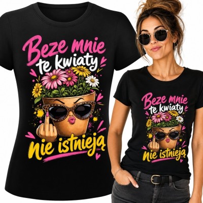 Koszulka damska z kwiatami „Beze mnie te kwiaty nie istnieją” - bezczelna doniczka