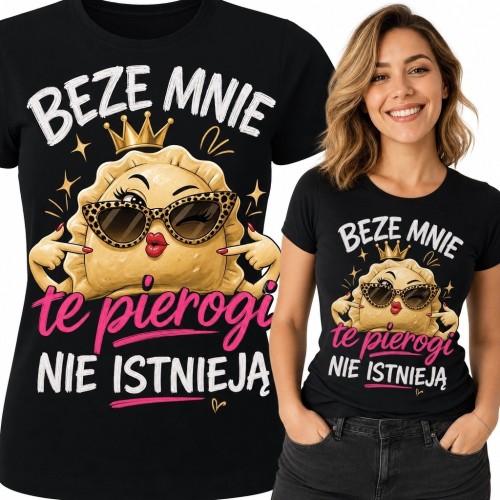 Koszulka damska z pierogiem w koronie „Beze mnie te pierogi nie istnieją”