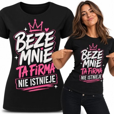 Koszulka damska z koroną i napisem „Beze mnie ta firma nie istnieje” - firmowy humor