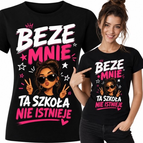 Koszulka damska do szkoły „Beze mnie ta szkoła nie istnieje” - humorystyczny nadruk