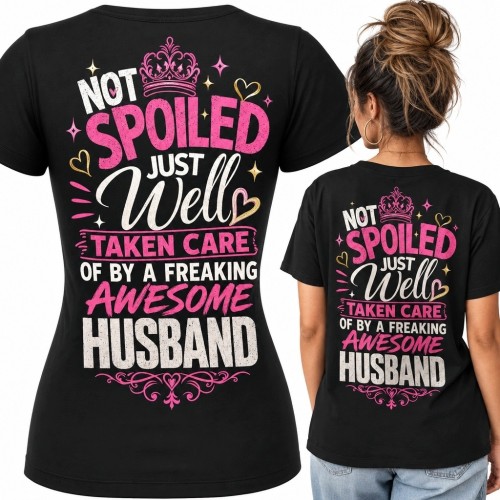 Koszulka damska dla żony „Not spoiled just well taken care of by a freaking awesome husband” - duży nadruk na plecach