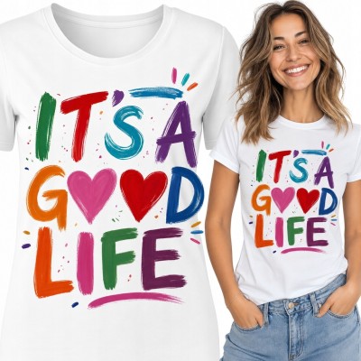 Koszulka damska z kolorowym nadrukiem „It's a Good Life” - pozytywne hasło i serca