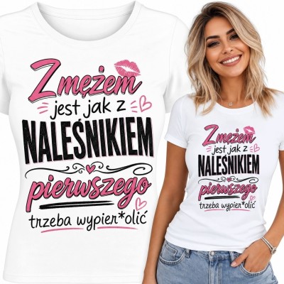 Koszulka damska o mężu „Z mężem jest jak z naleśnikiem - pierwszego trzeba wypier*olić”