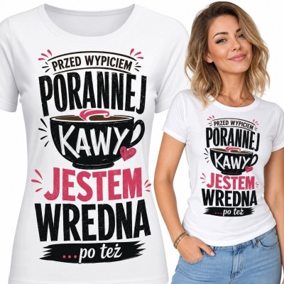 Koszulka damska z filiżanką kawy „Przed wypiciem porannej kawy jestem wredna... po też”