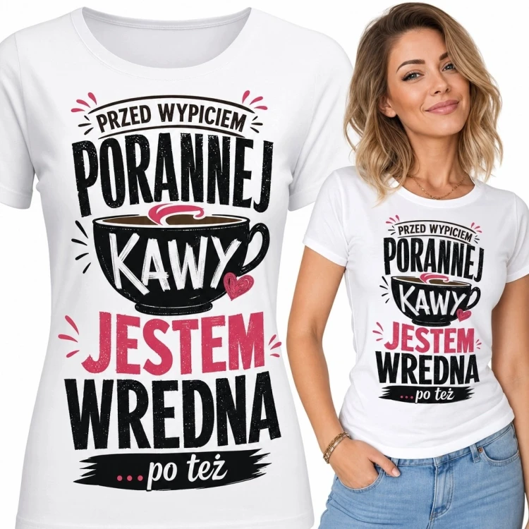 Koszulka damska z filiżanką kawy „Przed wypiciem porannej kawy jestem wredna... po też”