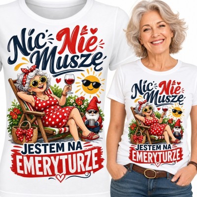 Koszulka damska na emeryturę „Nic nie muszę - jestem na emeryturze”
