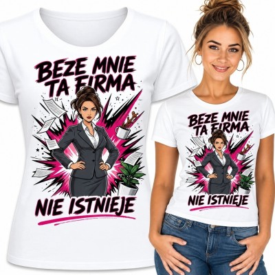 Koszulka damska z bizneswoman i napisem „Beze mnie ta firma... nie istnieje” - humor biurowy