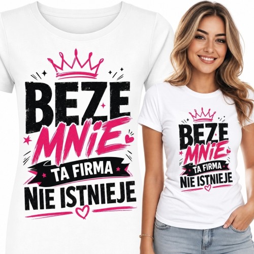 Koszulka damska do pracy „Beze mnie ta firma nie istnieje” - zabawny nadruk