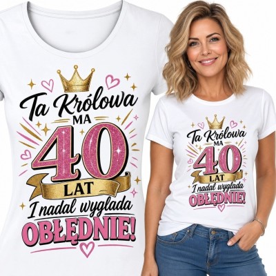 Koszulka damska na 40 urodziny - „Ta królowa ma 40 lat i nadal wygląda obłędnie!”