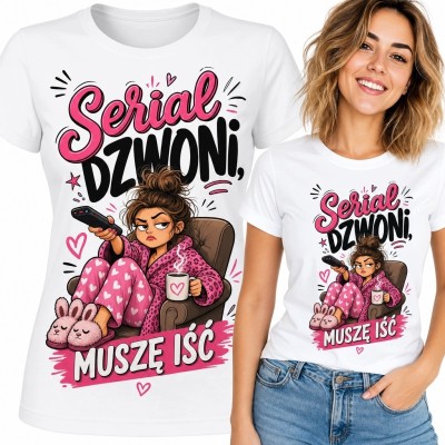 Koszulka damska „Serial dzwoni, muszę iść” - dla miłośniczki seriali