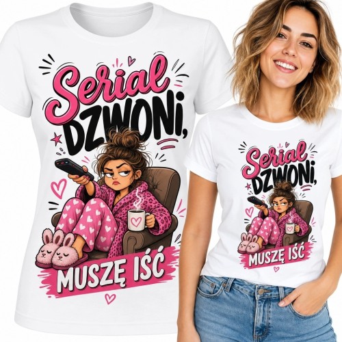 Koszulka damska „Serial dzwoni, muszę iść” - dla miłośniczki seriali