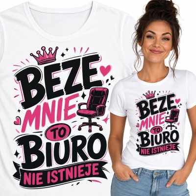 Koszulka damska do biura „Beze mnie to biuro nie istnieje” - humorystyczny nadruk