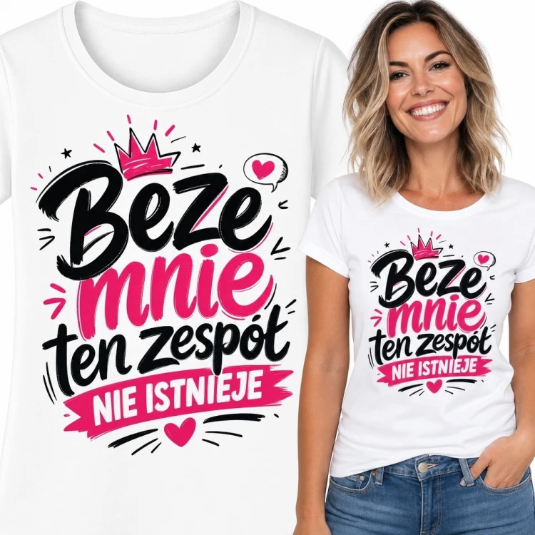Koszulka damska z napisem „Beze mnie ten zespół nie istnieje” - humorystyczny wzór z koroną