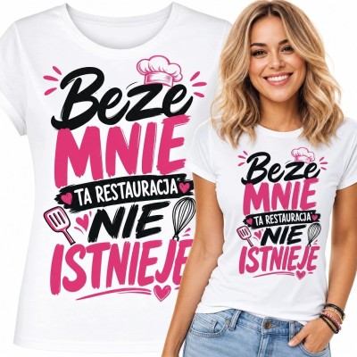 Koszulka damska gastronomiczna - „Beze mnie ta restauracja nie istnieje”