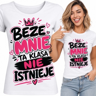Koszulka damska z koroną i napisem „Beze mnie ta klasa nie istnieje”