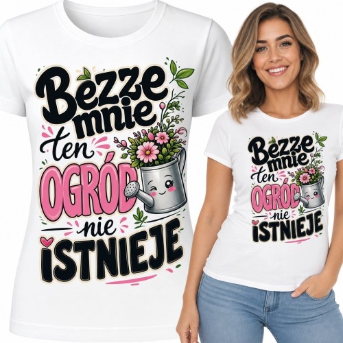 Koszulka damska dla ogrodniczki - „Beze mnie ten ogród nie istnieje”